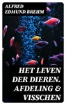 Het Leven der Dieren. Afdeling & Visschen - Alfred Edmund Brehm ; Dirk Sanders - 8596547475163