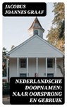 Nederlandsche Doopnamen: Naar Oorsprong en Gebruik - Jacobus Joannes Graaf ; Jelle Verbeek - 8596547476702