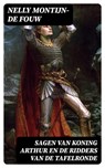 Sagen van Koning Arthur en de Ridders van de Tafelronde - Nelly Montijn-de Fouw ; Jelle Verbeek - 8596547477785