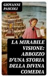 La mirabile visione: Abbozzo d'una storia della Divina Comedia - Giovanni Pascoli ; Tiziano Serra - 8596547481256