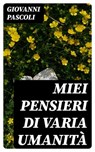 Miei Pensieri di varia Umanità - Giovanni Pascoli ; Tiziano Serra - 8596547482437