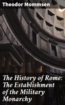 The History of Rome: The Establishment of the Military Monarchy - Theodor Mommsen ; Livia Norcrest - 8596547506638