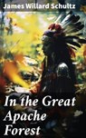In the Great Apache Forest - James Willard Schultz - 8596547669302