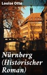 Nürnberg (Historischer Roman) - Louise Otto ; Malachi Dean - 8596547673880