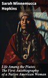 Life Among the Piutes: The First Autobiography of a Native American Woman - Sarah Winnemucca Hopkins - 8596547682202