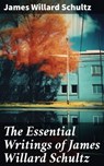 The Essential Writings of James Willard Schultz - James Willard Schultz - 8596547683377