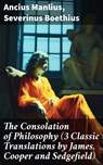 The Consolation of Philosophy (3 Classic Translations by James, Cooper and Sedgefield) - Ancius Manlius ; Severinus Boethius ; Gideon Ashbourne - 8596547687238