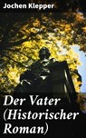 Der Vater (Historischer Roman) - Jochen Klepper ; Jasper Page - 8596547689140
