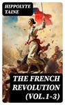 The French Revolution (Vol.1-3) - Hippolyte Taine ; Nolan Mercer - 8596547719465