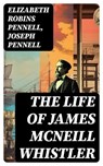 The Life of James McNeill Whistler - Elizabeth Robins Pennell ; Joseph Pennell ; Annabelle Mercer - 8596547719915