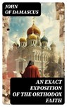An Exact Exposition of the Orthodox Faith - John of Damascus ; Lucas Alder - 8596547722403