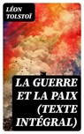 La Guerre et la Paix (Texte intégral) - Léon Tolstoï - 8596547725336