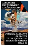 Personal Narrative of Travels to the Equinoctial Regions of America (Vol.1-3) - Alexander von Humboldt ; Aimé Bonpland ; Evan Fairchild - 8596547727033