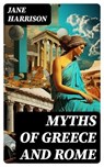 Myths of Greece and Rome - Jane Harrison ; Tessa Caldwell - 8596547727378