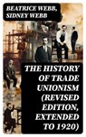 The History of Trade Unionism (Revised edition, extended to 1920) - Beatrice Webb ; Sidney Webb ; Dylan Fennell - 8596547728979