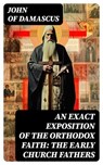 An Exact Exposition of the Orthodox Faith: The Early Church Fathers - John of Damascus - 8596547730118
