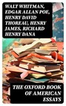 The Oxford Book of American Essays - Walt Whitman ; Edgar Allan Poe ; Henry David Thoreau ; Henry James ; Richard Henry Dana ; Theodore Roosevelt ; Ralph Waldo Emerson ; Washington Irving ; Nathaniel Hawthorne ; Benjamin Franklin ; Francis Hopkinson ; William Peterfield Trent ; Annabelle Mer - 8596547732761