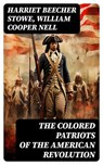The Colored Patriots of the American Revolution - Harriet Beecher Stowe ; William Cooper Nell ; Aria Caldwell - 8596547733614