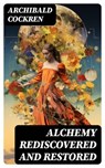 Alchemy Rediscovered and Restored - Archibald Cockren ; Clara Easton - 8596547734543