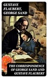 The Correspondence of George Sand and Gustave Flaubert - Gustave Flaubert ; George Sand ; Dylan Fennell - 8596547742661
