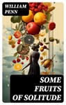 Some Fruits of Solitude - William Penn ; Tristan West - 8596547763611