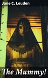 The Mummy! - Jane C. Loudon ; Wren Sharp - 8596547776048