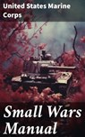 Small Wars Manual - United States Marine Corps ; Shane Payne - 8596547787129