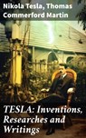 TESLA: Inventions, Researches and Writings - Nikola Tesla ; Thomas Commerford Martin ; Miles Draycott - 8596547788393