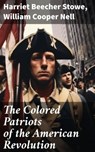 The Colored Patriots of the American Revolution - Harriet Beecher Stowe ; William Cooper Nell ; Aurelia Ravenshaw - 8596547790013
