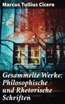 Gesammelte Werke: Philosophische und Rhetorische Schriften - Marcus Tullius Cicero ; Sterling Hale - 8596547799078