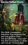Die Ethik: Gesammelte Schriften (Vom höchsten Gut und vom größten Übel + Von den Pflichten + Cato oder Von dem Greisenalter + Lälius oder von der Freundschaft) - Marcus Tullius Cicero ; Sterling Hale - 8596547799085