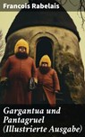 Gargantua und Pantagruel (Illustrierte Ausgabe) - Francois Rabelais - 8596547804789
