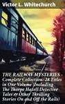 THE RAILWAY MYSTERIES - Complete Collection: 28 Titles in One Volume (Including The Thorpe Hazell Detective Tales & Other Thrilling Stories On and Off the Rails) - Victor L. Whitechurch ; Keaton Dalesworth - 8596547807827