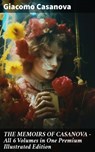 THE MEMOIRS OF CASANOVA - All 6 Volumes in One Premium Illustrated Edition - Giacomo Casanova ; Fiona Dixon - 8596547808688