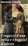 I ragazzi d'una volta e i ragazzi d'adesso - Marchesa Colombi ; Massimo Ruggieri - 8596547861010