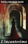 L'incantesimo - Enrico Annibale Butti - 8596547863717