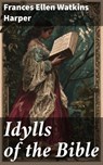 Idylls of the Bible - Frances Ellen Watkins Harper - 8596547868101