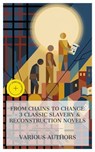 From Chains to Change – 3 Classic Slavery & Reconstruction Novels - William Wells Brown ; Frances Ellen Watkins Harper ; Charles W. Chesnutt ; Roan Carr - 8596547873174