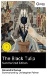 The Black Tulip (Summarized Edition) - Alexandre Dumas ; Christopher Palmer - 8596547879930