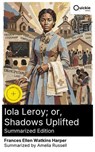 Iola Leroy; or, Shadows Uplifted (Summarized Edition) - Frances Ellen Watkins Harper ; Amelia Russell - 8596547881629