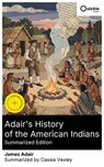 Adair's History of the American Indians (Summarized Edition) - James Adair ; Cassia Vexley ; Wyatt Fernbridge - 8596547892717