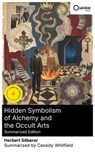 Hidden Symbolism of Alchemy and the Occult Arts (Summarized Edition) - Herbert Silberer ; Cassidy Whitfield ; Miles Goldhaven - 8596547892939