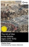 The Art of War in the Middle Ages (378-1515) (Summarized Edition) - Charles Oman ; Hudson Alderwick - 8596547893219