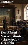 Das Königl. Seminartheater — Altenroda — Grünlein - Paul Keller - 8596547903888