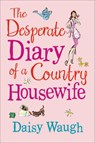 The Desperate Diary of a Country Housewife - Daisy Waugh - 9780007265237