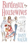 Bordeaux Housewives - Daisy Waugh - 9780007347469