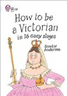 How to be a Victorian in 16 Easy Stages - Scoular Anderson - 9780007465538