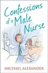 Confessions of a Male Nurse - Michael Alexander - 9780007467044