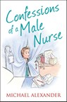 Confessions of a Male Nurse - Michael Alexander - 9780007469543