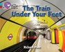 The Train Under Your Feet - Richard Platt - 9780007498451